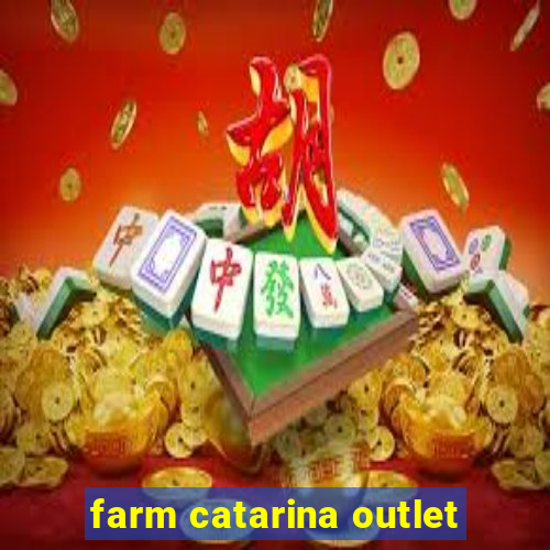 farm catarina outlet